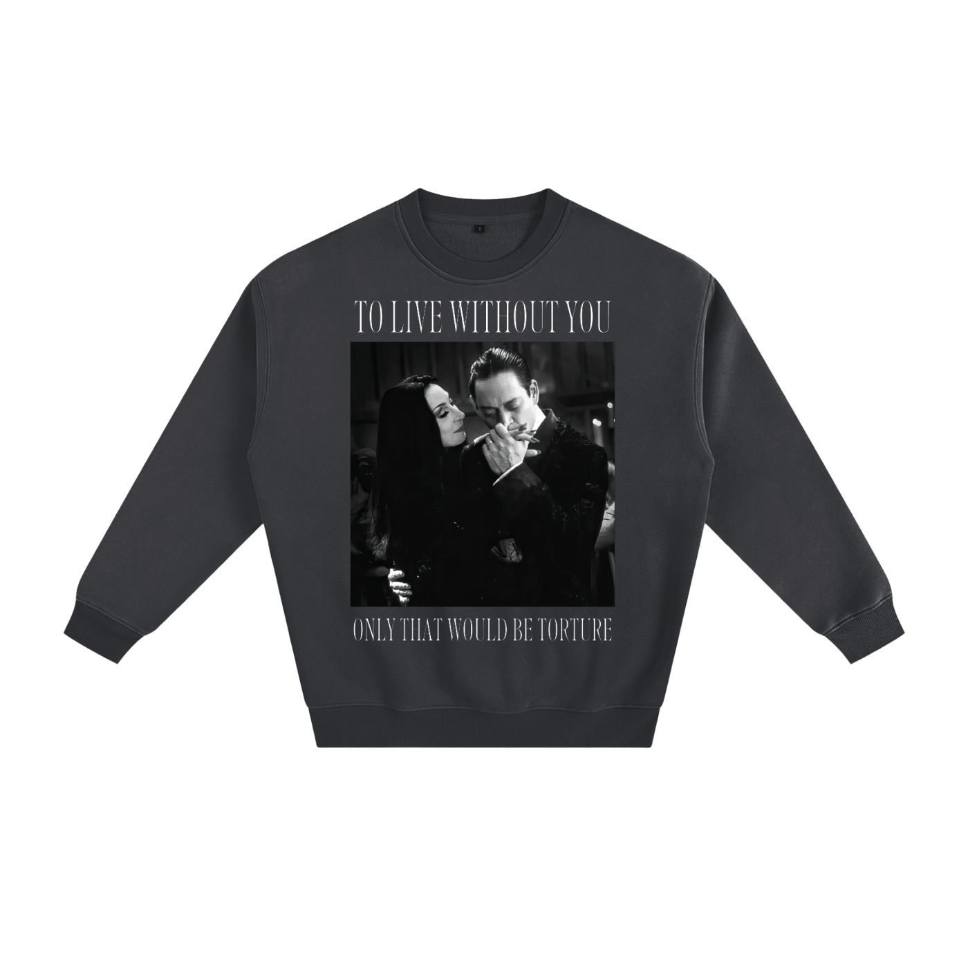 To Live Without You Fleeced Sweatshirt